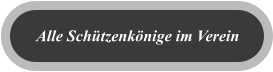 Alle Schützenkönige im Verein